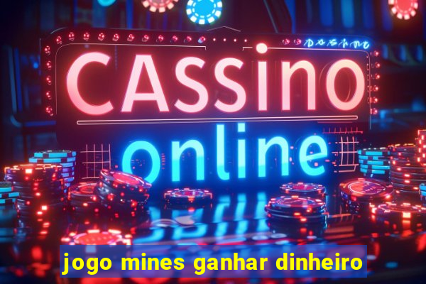 jogo mines ganhar dinheiro